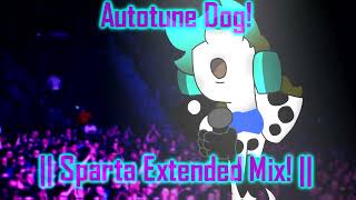 Autotune Dog  Sparta Extended Mix [upl. by Pippo]