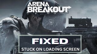 How to Fix Fix Arena Breakout Infinite Stuck on Loading Screen [upl. by Anirak]