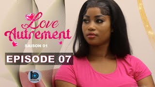 Série  LOVE AUTREMENT  Episode 07  Saison 1 [upl. by Oakleil349]