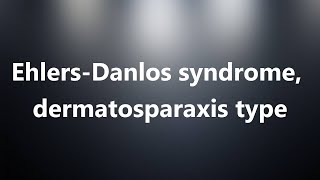 EhlersDanlos syndrome dermatosparaxis type  Medical Meaning and Pronunciation [upl. by Anivahs784]