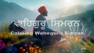 Calming Waheguru Simran  Naam Simran  Soothing Relaxing  Waheguru Jaap [upl. by Elletsirhc]