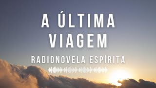 A Última Viagem  Radionovela Espírita [upl. by Notwen]