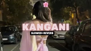 Kangani  SlowedReverb [upl. by Mehalick331]