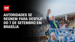 Autoridades se reúnem para desfile do 7 de Setembro em Brasília  AGORA CNN [upl. by Nymzaj]