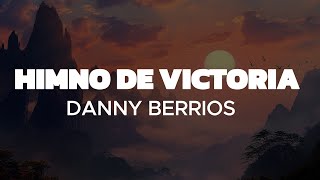 Himno De Victoria  DANNY BERRIOS Letra Con sus pies secos pudieron cantar El himno de Victoria [upl. by Eirallam55]