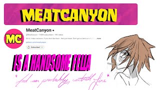 MeatCanyon is a handsome fella [upl. by Downing]