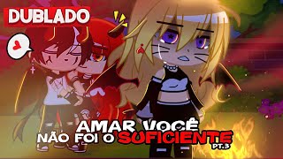 DUBLADO AMAR Você NÃO Foi Suficiente💔  PARTE 3  Gacha Club [upl. by Schumer]