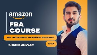 66  What Not To Sell On Amazon  Amazon FBA full course  Shahid Anwar [upl. by Teddman418]