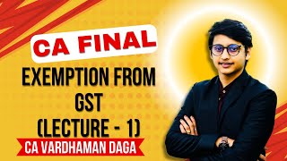 Exemption from GST  Lecture  1  CA Final  CA Vardhaman Dagaarhaminstitute [upl. by Idaf]