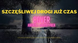 Szczęśliwej drogi już czas  cover A Augustynek [upl. by Mundy84]