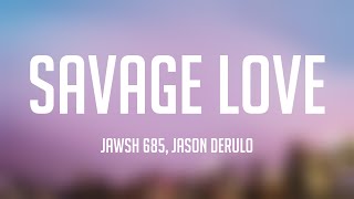 Savage Love  Jawsh 685 Jason Derulo Lyrics Version 🥤 [upl. by Larrad270]