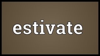 Estivate Meaning [upl. by Arakahs621]