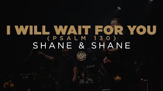 Shane amp Shane I Will Wait For You Psalm 130 [upl. by Wilber]