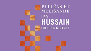 PELLÉAS ET MÉLISANDE Leo Hussain direction musicale [upl. by Monteith445]