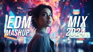 EDM Mashup Mix 2024  Best Mashups amp Remixes of Popular Songs  Party Music 2024 [upl. by Alita]