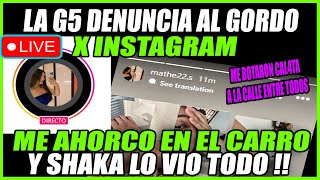 🔥PICANTE🔥 G5 DENUNCIARA AL GORDO X AGREDIRLA EN SU CASA  SHAKA VIO COMO ME AH0RXC0OO [upl. by Tteragram]