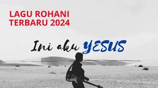 Lagu Rohani Terbaru 2024 quotIni aku YESUSquot [upl. by Arch]