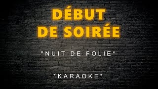 Début de Soirée  Nuit De Folie Karaoke [upl. by Biegel650]