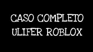 CASO COMPLETO ULIFER ROBLOX ASSUSTADOR aesthetic mashup [upl. by Meehaf]