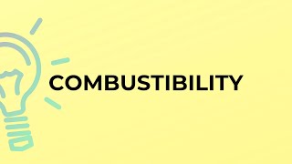 What is the meaning of the word COMBUSTIBILITY [upl. by Ced478]