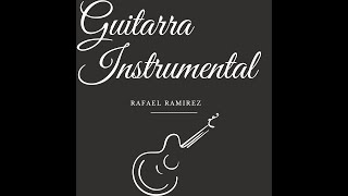 INSTRUMENTALES DE GUITARRA rafaramirezmusic [upl. by Eisse]