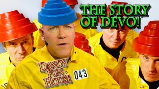 The Story of DEVO  Dandy Fun House episode 43 [upl. by Bergess437]