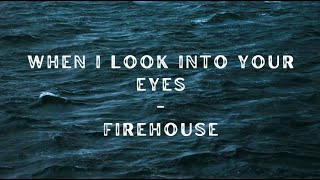 WHEN I LOOK INTO YOUR EYES  FIREHOUSE LYRICX [upl. by Larina170]