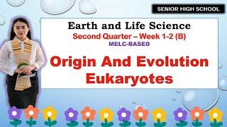 EARTH AND LIFE Quarter 2 Week 12 B ORIGIN AND EVOLUTION EUKARYOTES MELC BASED [upl. by Alimhaj]