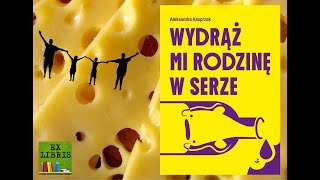 Aleksandra Kasprzak Wydrąż mi rodzinę w serze  SIERPC w powieści [upl. by Ardnasxela]