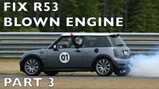 Rebuild R53 Blown Engine 2004 MINI Cooper S  Part 3  9 [upl. by Junie280]