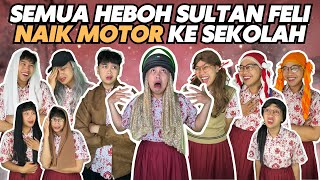 SEMUA HEBOH SULTAN FELI NAIK MOTOR KE SEKOLAH [upl. by Bron]