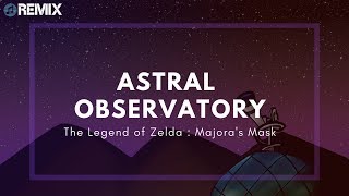 Astral Observatory Chillstep Remix  The Legend of Zelda Majoras Mask [upl. by Libenson]