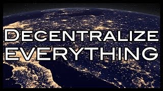 Decentralize Everything [upl. by Nyahs]