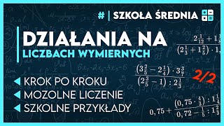 DZIAŁANIA NA LICZBACH WYMIERNYCH cz22 ✏️ Krok po kroku  wyjaśnienia ✅️  Szkoła Średnia [upl. by Nitz701]