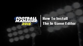 How To Download amp Install The In Game Editor  Football Manager 2016 Tutorial [upl. by Amandie]