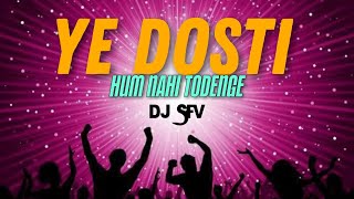 Ye Dosti Hum Nahi Todenge  Dosti Special Song  Dj Sfv [upl. by Magner]