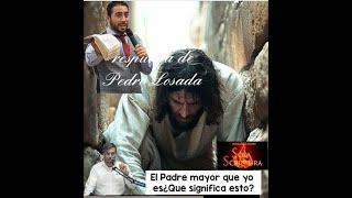 Pedro Losada responde a El Padre mayor que yo es ¿Jesucristo es inferior al Padre [upl. by Acus]