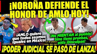 SE ACABÓ NOROÑA DEFIENDE EL HONOR DE AMLO HOY ¡PODER JUDICIAL SE PASÓ DE LANZA VIERNES 12 JULIO [upl. by Stalk]