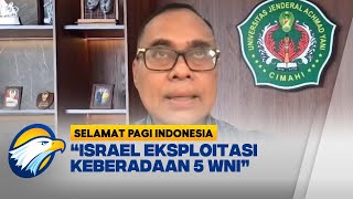 Demi Legitimasi Israel Manfaatkan Keberadaan WNI SELAMAT PAGI INDONESIA [upl. by Drona]