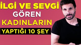 İLGİ ve SEVGİ GÖREN KADINLARIN YAPTIĞI 10 ŞEY [upl. by Dicks583]