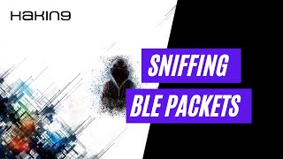 Sniffing BLE packets  IoT Hacking Tutorial  Hakin9 Magazine [upl. by Sebastien]