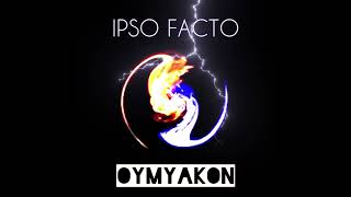 IPSO FACTO  Oymyakon [upl. by Eblehs]