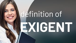 Exigent  meaning of EXIGENT [upl. by Tarrance]