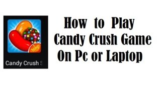 how to play candy crush saga apps on pc or laptop [upl. by Ivo725]