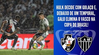 VASCO SAI NA FRENTE HULK BUSCA O EMPATE E GALO AVANÇA PARA A GRANDE DECISÃO DA COPA DO BRASIL [upl. by Yenahs865]