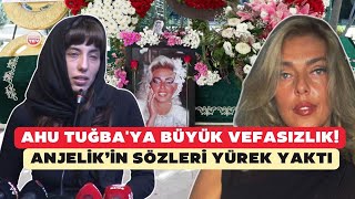 Ahu Tuğbaya büyük vefasızlık Anjelikin sözleri yürek yaktı [upl. by Heydon]