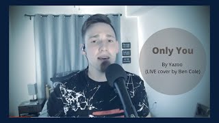 Only You by Yazoo  LIVE Cover by Ben Cole [upl. by Theron80]