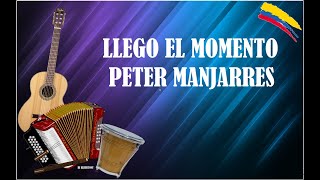 LLEGO EL MOMENTO PETER MANJARRES LETRA [upl. by Ecinnahs708]