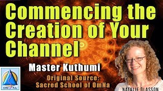 Master Kuthumi Commencing the Creation of Your Channel [upl. by Chung]