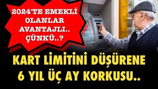 KART LİMİTİNİ DÜŞÜRENE 6 YIL ÜÇ AY KORKUSU 2024TE EMEKLİ OLANLAR AVANTAJLI ÇÜNKÜ [upl. by Auburta]